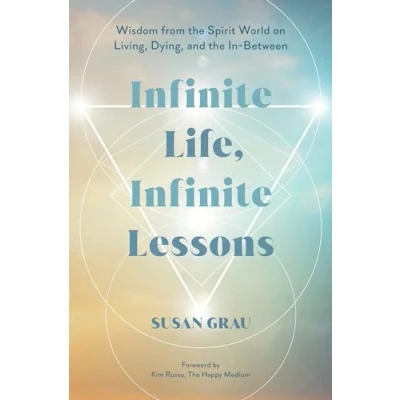 Abbildung von Infinite Life, Lessons: Wisdom from the Spirit World on Living, Dying, and In Between