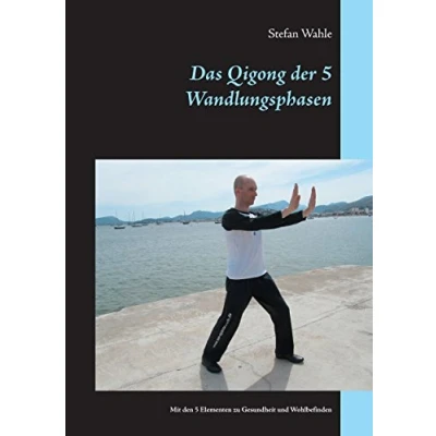 Abbildung von Das Qigong der 5 Wandlungsphasen: Mit den Elementen zu Gesundheit und Wohlbefinden