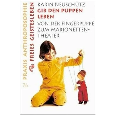 Abbildung von Gib den Puppen leben: Von der Fingerpuppe zum Marionetten Theater (Praxis Anthroposophie)