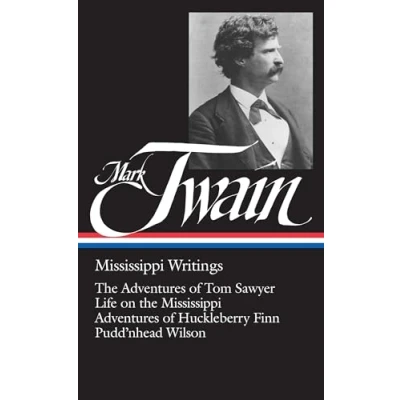 Abbildung von Mark Twain: Mississippi Writings (LOA #5): the Adventures of Tom Sawyer / Life on Huckleberry Finn Pudd&#039;nhead Wilson (Library America Twain Edition, Band 1)