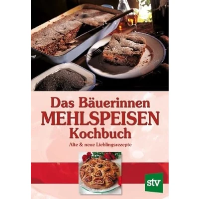 Abbildung von Das Bäuerinnen Mehlspeisenkochbuch: Alte und neue Lieblingsrezepte