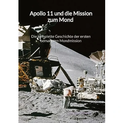 Abbildung von Apollo 11 und Die Mission zum Mond komplette Geschichte der ersten bemannten Mondmission