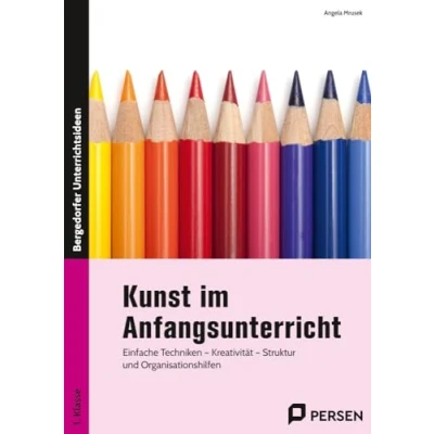 Abbildung von Kunst im Anfangsunterricht: Einfache Techniken Kreativität Struktur und Organisationshilfen (1. Klasse)