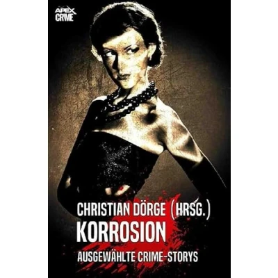 Abbildung von KORROSION: Internationale Crime Storys, herausgegeben von Christian Dörge