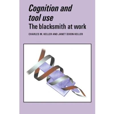 Abbildung von Cognition and Tool Use: The Blacksmith at Work (Learning in Doing: Social, Cognitive, Computational Perspectives)