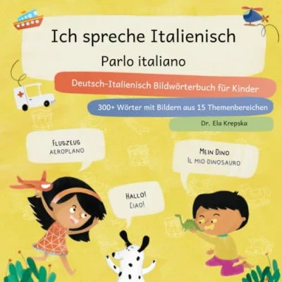 Abbildung von Ich spreche Italienisch, Parlo italiano: Deutsch Italienisch Bildwörterbuch für Kinder, Dizionario illustrato per bambini in tedesco italiano (Visuelles Sprachenlernen Kinder (DE))