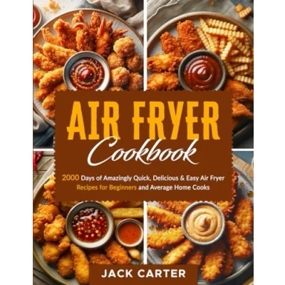 Abbildung von Air Fryer Cookbook: 2000 Days of Amazingly Quick, Delicious &amp; Easy Recipes for Beginners and Average Home Cooks (Super Yummy Cookbook UK 2024)