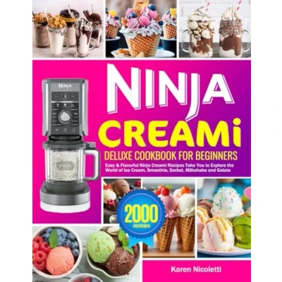 Abbildung von Ninja Creami Deluxe Cookbook for Beginners: Easy &amp; Flavorful Recipes Take You to Explore the World of Ice Cream, Smoothie, Sorbet, Milkshake and Gelato