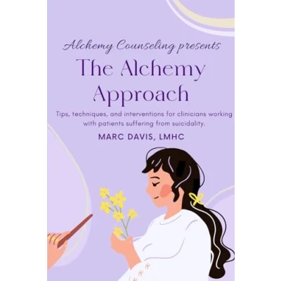 Abbildung von The Alchemy Approach: Tips, techniques, and interventions for clinicians working with patients suffering from suicidality.
