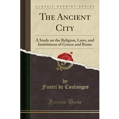 Abbildung von the Ancient City: A Study on Religion, Laws and Institution of Greece Rome (Classic Reprint): Laws, Institutions Reprint)