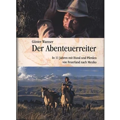 Abbildung von Der Abenteuerreiter: In 11 Jahren mit Hund und Pferden von Feuerland nach Mexiko