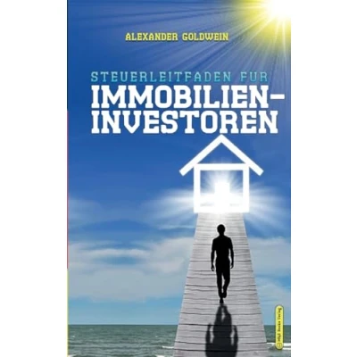 Abbildung von Steuerleitfaden für Immobilieninvestoren: Der ultimative Steuerratgeber Privatinvestitionen in Wohnimmobilien (Goldwein Immobilien &amp; Finanzratgeber)