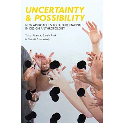 Abbildung von Uncertainty and Possibility: New Approaches to Future Making in Design Anthropology (Criminal Practice Series)