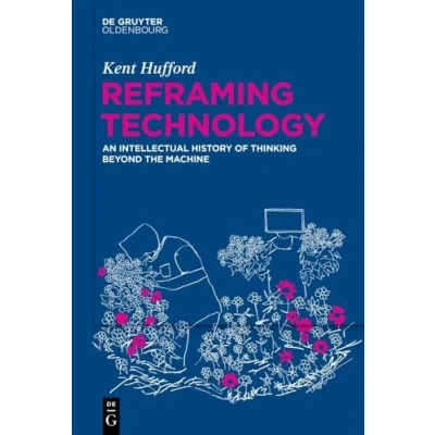 Abbildung von Reframing Technology: An Intellectual History of Thinking Beyond the Machine