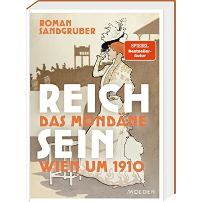 Abbildung von Reich sein: Das mondäne Wien um 1910. rauschhafte Leben der Reichsten Reichen vor dem Untergang Monarchie