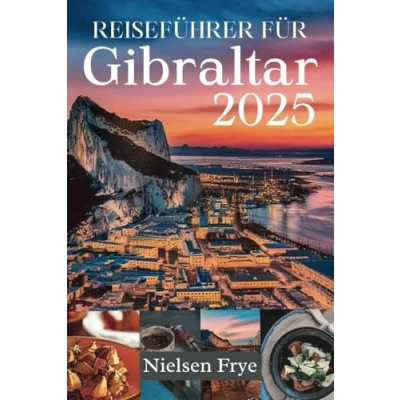 Abbildung von REISEFÜHRER FÜR GIBRALTAR 2025: Entdecken Sie das Beste aus Geschichte, Kultur und Abenteuern auf dem Felsen