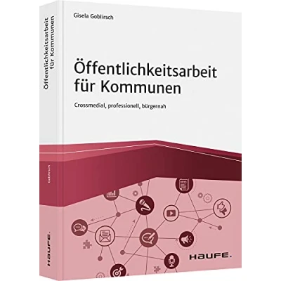 Abbildung von Öffentlichkeitsarbeit für Kommunen: Crossmedial, professionell, bürgernah (Haufe Fachbuch)