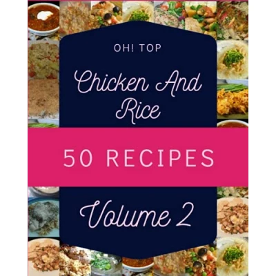 Abbildung von Oh! Top 50 Chicken And Rice Recipes Volume 2: The Best Cookbook on Earth