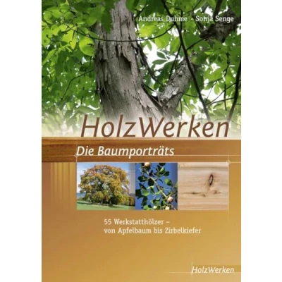 Abbildung von HolzWerken Die Baumporträts: 55 Werkstatthölzer vom Apfelbaum bis Zirbelkiefer