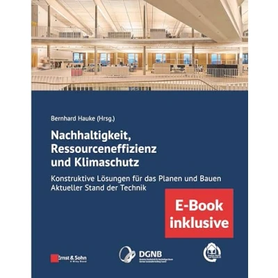 Abbildung von Nachhaltigkeit, Ressourceneffizienz und Klimaschutz: Konstruktive Lösungen für das Planen Bauen Aktueller Stand der Technik (inkl. E Book als PDF)