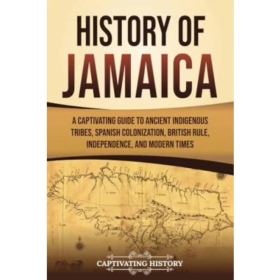 Abbildung von History of Jamaica: A Captivating Guide to Ancient Indigenous Tribes, Spanish Colonization, British Rule, Independence, and Modern Times (South American Countries)