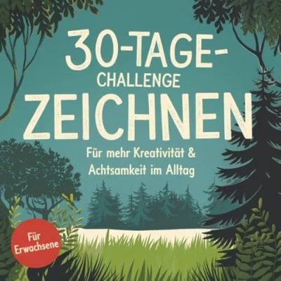 Abbildung von 30 Tage Challenge Zeichnen: Kreativität, Achtsamkeit &amp; Entspannung im Alltag für Erwachsene