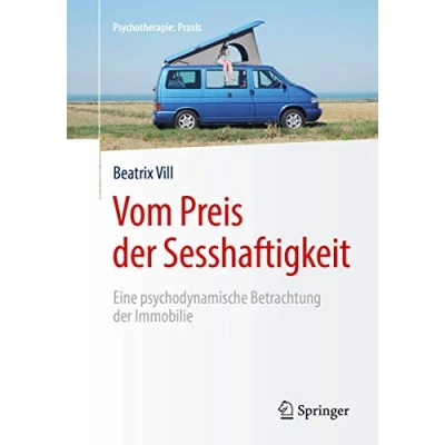 Abbildung von Vom Preis der Sesshaftigkeit: Eine psychodynamische Betrachtung Immobilie (Psychotherapie: Praxis)