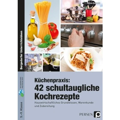 Abbildung von Küchenpraxis: 42 schultaugliche Kochrezepte: Hauswirtschaftliches Grundwissen, Warenkunde und Zubereitung (5. bis 9. Klasse)