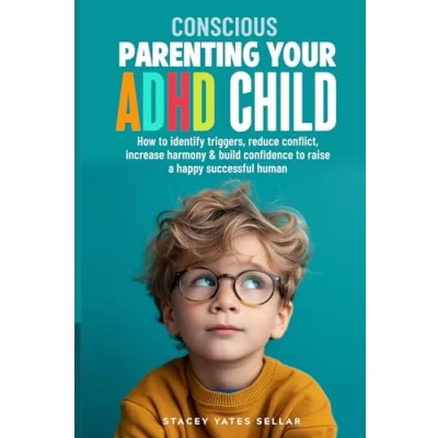 Abbildung von Conscious Parenting Your ADHD Child: Simple and effective strategies to identify triggers, reduce conflict, increase harmony &amp; confidence raise a happy, successful human