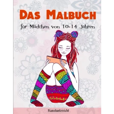Abbildung von Das Malbuch für Mädchen von 10 14 Jahren Kunstunterricht: Zen inspiriertes Beschäftigungsbuch kreative Entfaltung Ausmalen Und Genießen