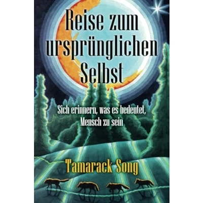 Abbildung von REISE ZUM URSPRÜNGLICHEN SELBST: Sich erinnern, was es bedeutet, Mensch zu sein