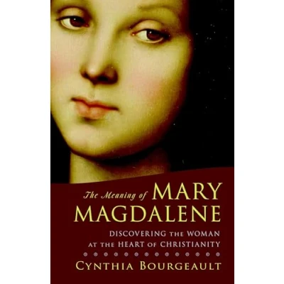 Abbildung von the Meaning of Mary Magdalene: Discovering Woman at Heart Christianity