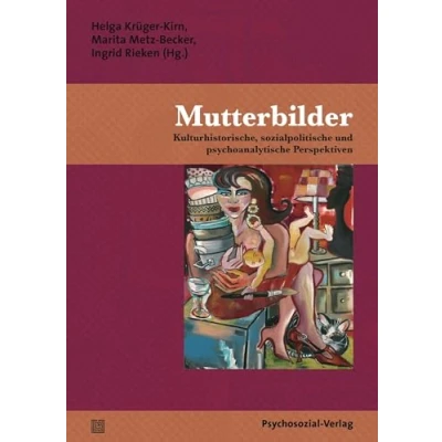 Abbildung von Mutterbilder: Kulturhistorische, sozialpolitische und psychoanalytische Perspektiven (Forum Psychosozial)