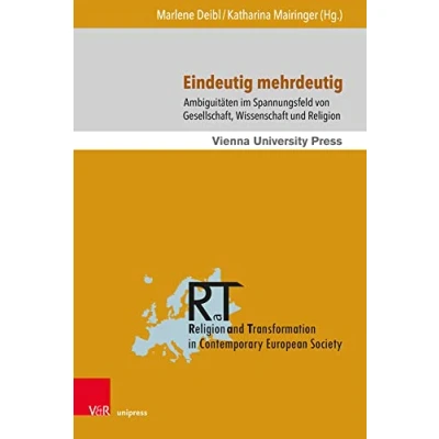 Abbildung von Eindeutig mehrdeutig: Ambiguitäten im Spannungsfeld von Gesellschaft, Wissenschaft und Religion (Religion and Transformation in Contemporary European Society)