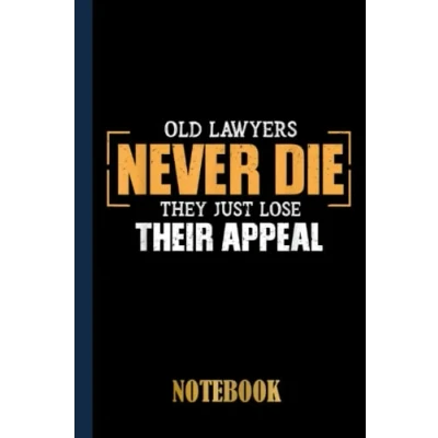 Abbildung von Old Lawyers Never Die They Just Lose Their Appeal Notebook: College Ruled Notebook For Law School Students And Future Lawyer With Black Cover