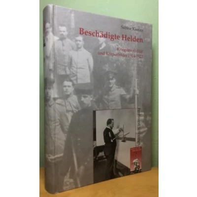 Abbildung von Beschädigte Helden: Kriegsinvalidität und Körperbilder 1914 1923 (Krieg in der Geschichte)