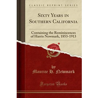 Abbildung von Sixty Years in Southern California, 1853 1913: Containing the Reminiscences of Harris Newmark (Classic Reprint): Newmark, 1913 Reprint)