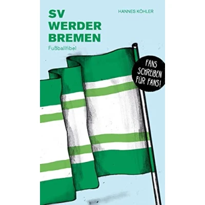 Abbildung von SV Werder Bremen: Fußballfibel (Bibliothek des Deutschen Fußballs)