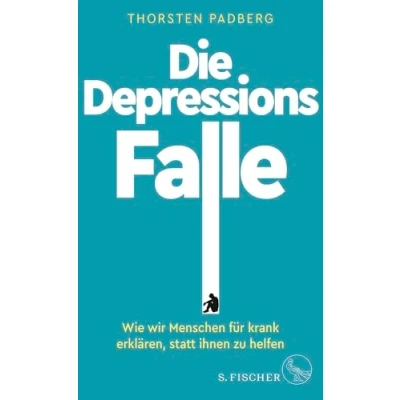 Abbildung von Die Depressions Falle: Wie wir Menschen für krank erklären, statt ihnen zu helfen