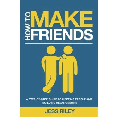 Abbildung von How to Make Friends: A Step By Guide Meeting People and Building Relationships