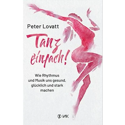Abbildung von Tanz einfach!: Wie Rhythmus und Musik uns gesund, glücklich stark machen