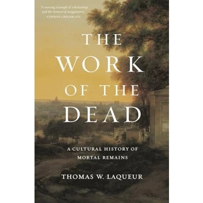 Abbildung von the Work of Dead: A Cultural History Mortal Remains
