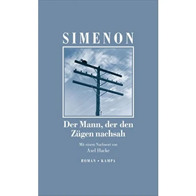 Abbildung von der Mann, den Zügen nachsah: Roman. Neuübersetzung. Mit einem Nachwort von Axel Hacke (Georges Simenon: Die großen Romane)
