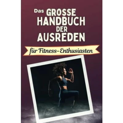 Abbildung von Das große Handbuch der Ausreden für Fitness Enthusiasten perfekte Geschenk Erwachsene und Teenager Weihnachten Geburtstag