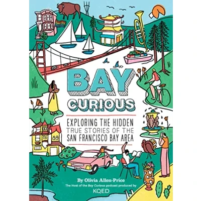Abbildung von Bay Curious: Exploring the Hidden True Stories of San Francisco Area