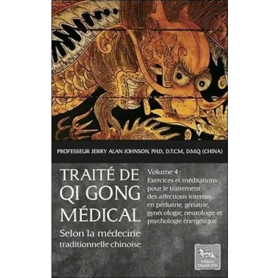Abbildung von Traité de Qi Gong médical selon la médecine traditionnelle chinoise T4: Volume 4, Exercices et méditations pour le traitement des affections internes ... neurologie psychologie énergétique