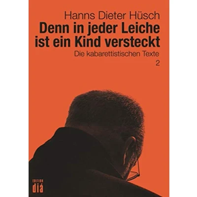 Abbildung von Denn in jeder Leiche ist ein Kind versteckt: Die kabarettistischen Texte (Hanns Dieter Hüsch: Das literarische Werk)