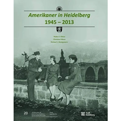 Abbildung von Amerikaner in Heidelberg 1945 2013: Im Auftrag der Stadt (Sonderveröffentlichungen des Stadtarchivs Heidelberg)
