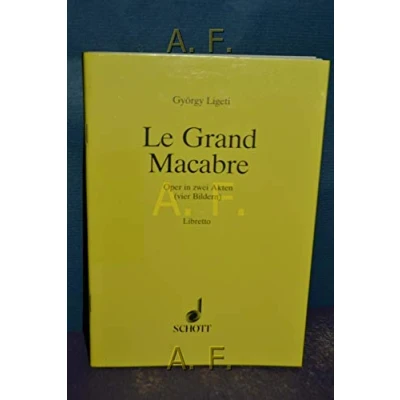 Abbildung von Le Grand Macabre: Oper in 4 Bildern. Soli, Chor und Orchester. Textbuch/Libretto.