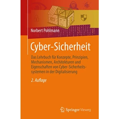 Abbildung von Cyber Sicherheit: Das Lehrbuch für Konzepte, Prinzipien, Mechanismen, Architekturen und Eigenschaften von Sicherheitssystemen in der Digitalisierung
